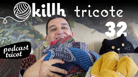 Okillh Tricote Podcast Tricot En Fran Ais Pisode Youtube