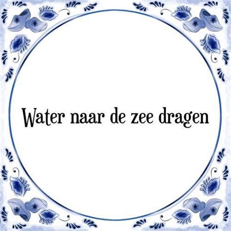 Tegeltje Met Spreuk Tegeltjeswijsheid Water Naar De Zee Dragen