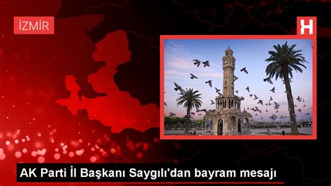 AK Parti İzmir İl Başkanı Bilal Saygılı dan Ramazan Bayramı Mesajı