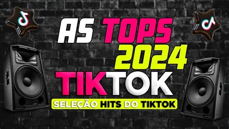 As Tops Do Tiktok Sele O Hits Do Tik Tok As Mais Tocadas