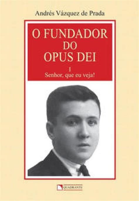 O Fundador Do Opus Dei Volume Senhor Que Eu Veja O Fundador