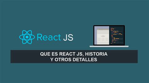 Que Es React JS Historia Y Otros Detalles