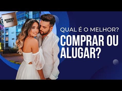 COMPRAR OU ALUGAR QUAL A MELHOR OPÇÃO AS PRINCIPAIS VANTAGENS YouTube