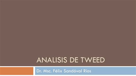 Analisis De Tweed Ppt