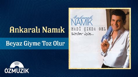 Ankaralı Namık Beyaz Giyme Toz Olur Official Audio YouTube