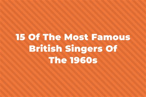 15 Of The Most Famous British Singers Of The 1960s