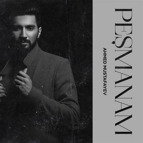 Peşmanam Single by Ahmed Mustafayev Spotify