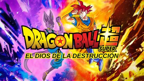 Dragon Ball Super Parte Resumen Del Arco Del Dios De La Destrucci N