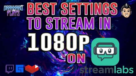 The Best Settings To Stream In P Resolution In Streamlabs In