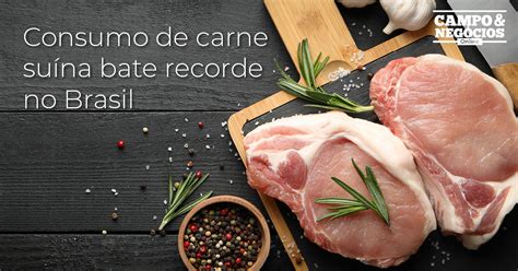 Consumo de carne suína bate recorde no Brasil Revista Campo Negócios