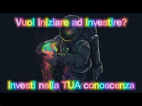 Vuoi Iniziare Ad Investire Investi Nella Tua Conoscenza Youtube