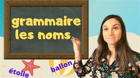 Le On De Grammaire Les Noms Minutes Pour Tout Comprendre Youtube