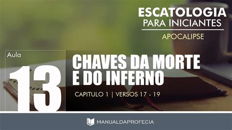 AULA 13 APOCALIPSE 1 17 19 CHAVE DA MORTE E DO INFERNO