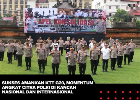 Sukses Amankan Ktt G Bali Momentum Angkat Citra Polri Di Kancah