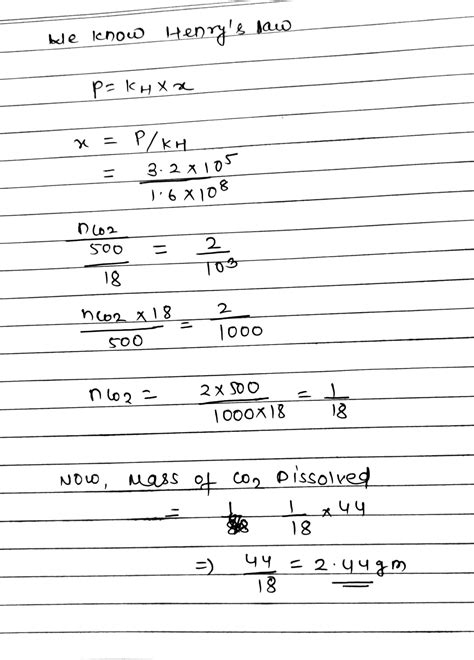 Henry S Law Constant Co 2 In Water Is 1 6 Times 10 8 Pa 298 K The Quantity Of Co 2 In 500 Ml Of