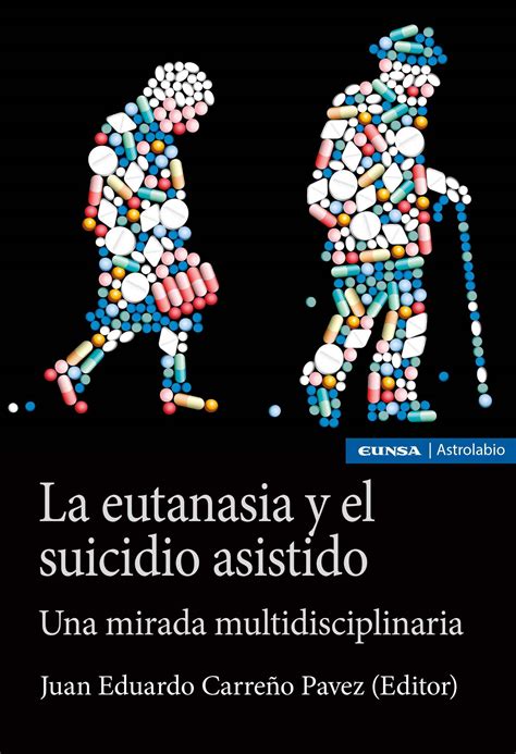 La Eutanasia Y El Suicidio Asistido Una Mirada Multidisciplinaria