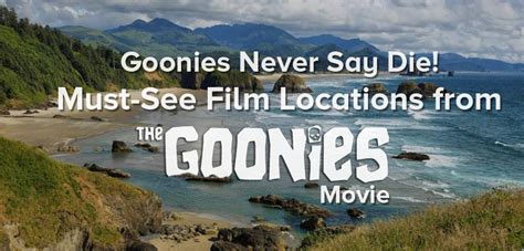 Goonies Never Say Die! Must-See Film Locations from The Goonies Movie