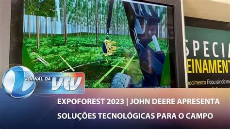 Expoforest John Deere Apresenta Solu Es Tecnol Gicas Para O