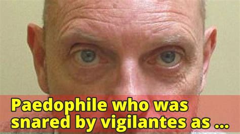 Paedophile Who Was Snared By Vigilantes As He Tried To Meet A ‘12 Year