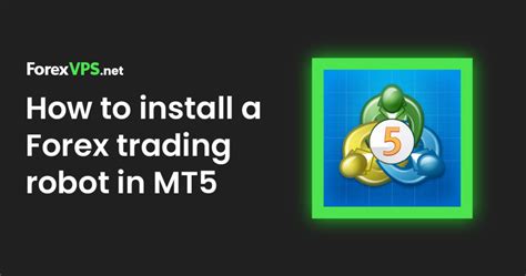 How To Install And Test A Forex Trading Robot In Mt5 Forexvps