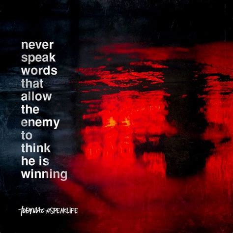 Never Speak Words That Allow The Enemy To Think He Is Winning Speak