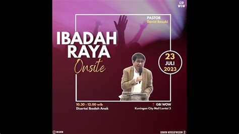 GBIWOW IBADAH RAYA ONSITE MINGGU 23 JULI 2023 DILAYANI PS DAVID