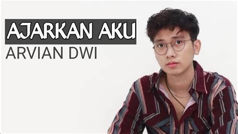 Ajarkan Aku Arvian Dwi Lirik Cover Lagu Youtube