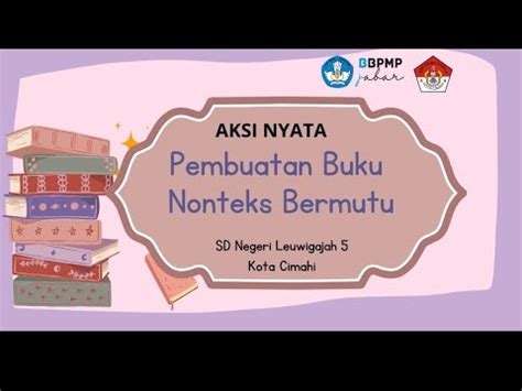 Aksi Nyata Pembuatan Buku Nonteks Bermutu Sdnleuwigajah Kota