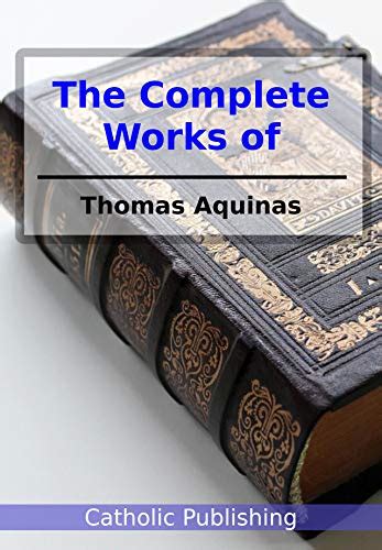 The Complete Works Of Thomas Aquinas Kindle Edition By Aquinas