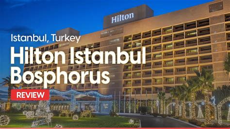 Hilton Istanbul Bosphorus Review Is This Hotel Worth It Youtube