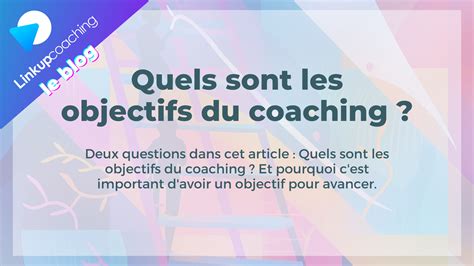 Quels Sont Les Objectifs Du Coaching Linkup Coaching