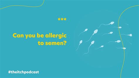 Can You Be Allergic To Semen — The Itch Podcast