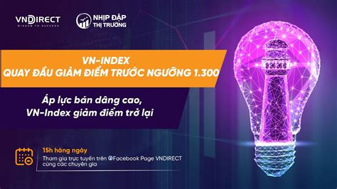 VN INDEX QUAY ĐẦU GIẢM ĐIỂM TRƯỚC NGƯỠNG 1 300 NHỊP ĐẬP THỊ TRƯỜNG 26