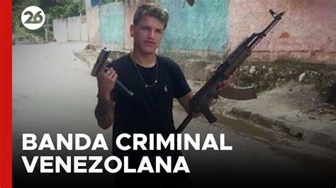 El Tren De Aragua La Banda Criminal Venezolana Que Siembra Terror En