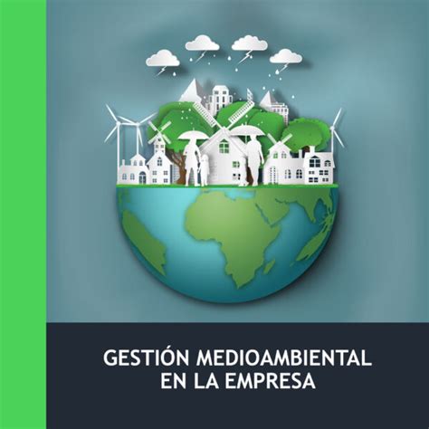 Gestión Medioambiental Escuela De Normalización Empresarial