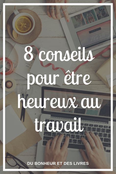 Comment Tre Heureux Au Travail Conseils Appliquer D S Maintenant