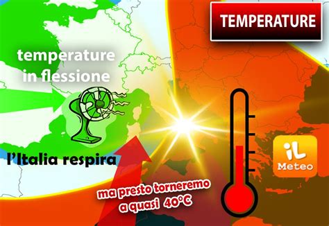 Meteo Temperature In Flessione L Italia Respira Ma Presto Torneremo