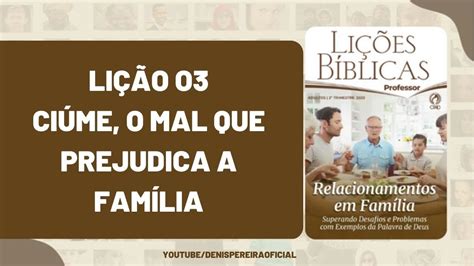 LIÇÃO 03 ADULTOS I CIUME O MAL QUE PREJUDICA A FAMILIA YouTube