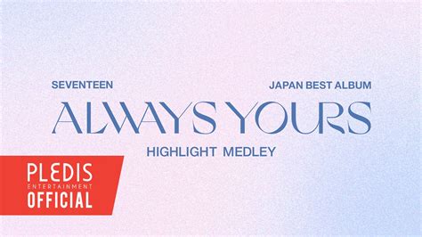 SEVENTEEN (세븐틴) JAPAN BEST ALBUM ’ALWAYS YOURS’ Highlight Medley