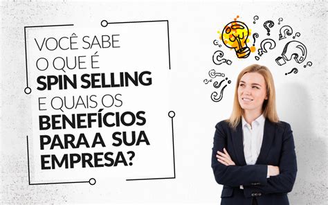 Você Sabe O Que é Spin Selling E Quais Os Benefícios Para A Sua Empresa