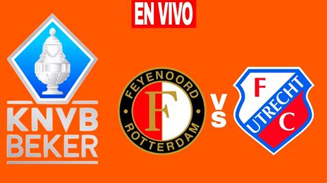 Feyenoord 2 1 Utrecht En Vivo KNVB BEKER YouTube