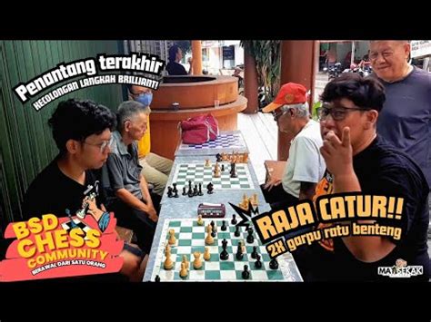 Melawan Radja Catur Penantang Terakhir Di Bsd Chess Community