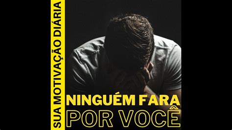 NINGUÉM FARA POR VOCÊ Mensagens Motivacionais YouTube