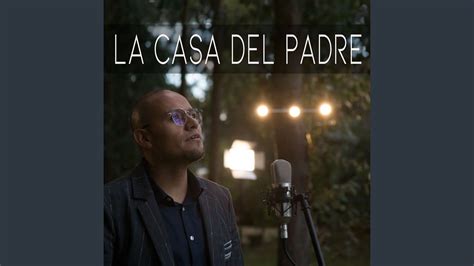 La Casa Del Padre Youtube