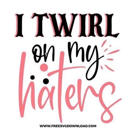 I Twirl On My Haters 2 Free Svg And Png Download Free Svg Download