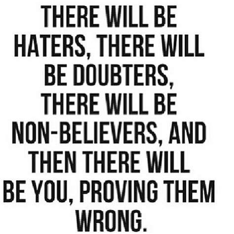 There Will Be Haters There Will Be Doubters There Will Flickr