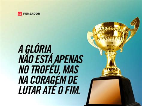 Frases De Um Campeão - Frases de campeão que despertam seu espírito vencedor - Pensador