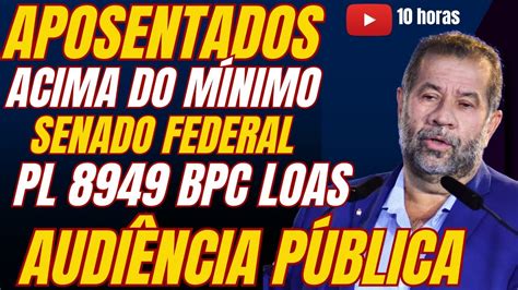 Ao Vivo 10 Horas Aposentados Acima do Mínimo PL 8949 Audiência