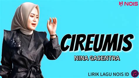 Nina Gasentra Cireumis Lirik Lagu Youtube