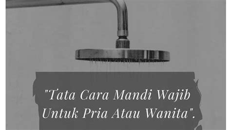 Tata Cara Yang Harus Diperhatikan Ketika Mandi Wajib Termasuk Basuh